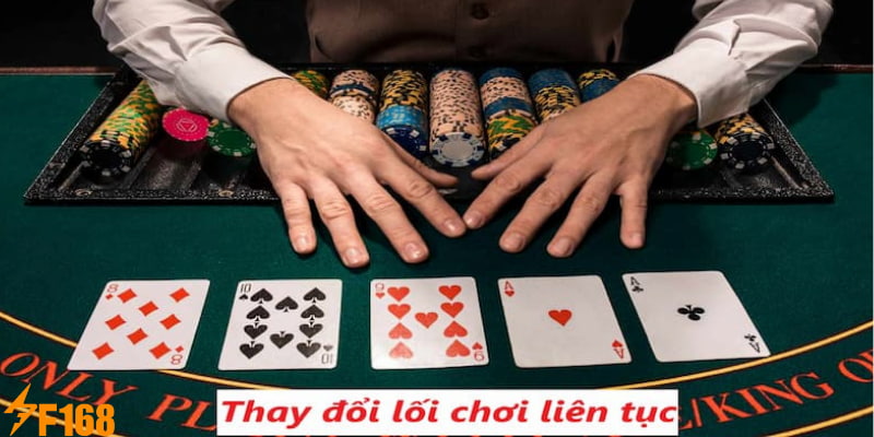 Các Mẹo Chơi Poker Chắc Thắng Hay Nhất Năm 2024 7 Việc thay đổi liên tục lối chơi sẽ giúp hội viên tham gia hiệu quả hơn rất nhiều
