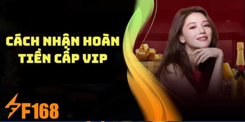 Hoàn Tiền Không Giới Hạn Cho Hội Viên VIP Tại Nhà Cái F168 7 Cách thức tham gia nhận thưởng hoàn trả tiền cược