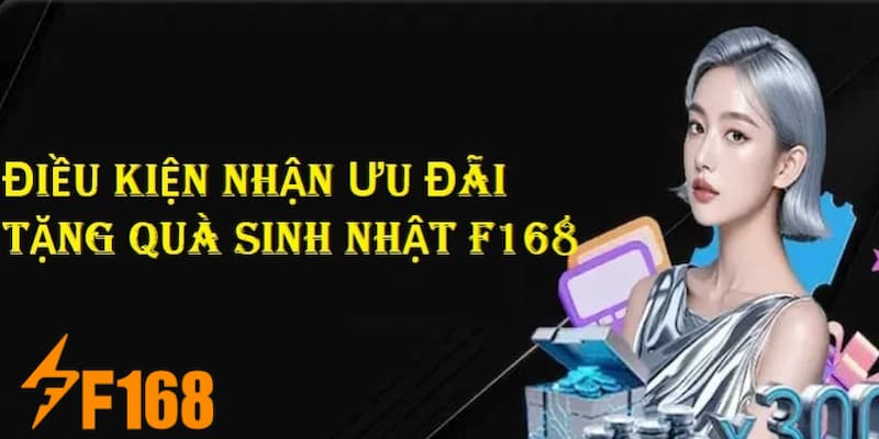 Tặng Quà Sinh Nhật Giá Trị Lớn Cho Thành Viên Lâu Năm F168 6 Điều kiện được nhà cái tặng quà sinh nhật