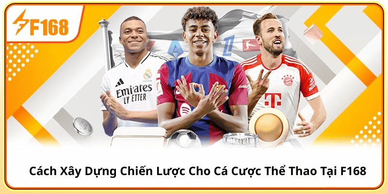 Cách Xây Dựng Chiến Lược Cho Cá Cược Thể Thao Tại F168 4 Cách Xây Dựng Chiến Lược Cho Cá Cược Thể Thao Tại F168