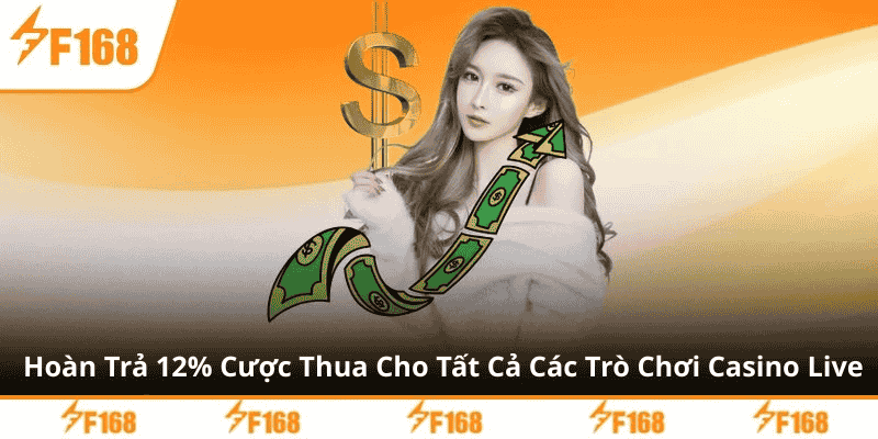 Hoàn Trả 12% Cược Thua Cho Tất Cả Các Trò Chơi Casino Live 4 Hoàn Trả 12% Cược Thua Cho Tất Cả Các Trò Chơi Casino Live