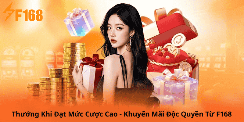 Thưởng Khi Đạt Mức Cược Cao - Khuyến Mãi Độc Quyền Từ F168 4 Thưởng Khi Đạt Mức Cược Cao - Khuyến Mãi Độc Quyền Từ F168