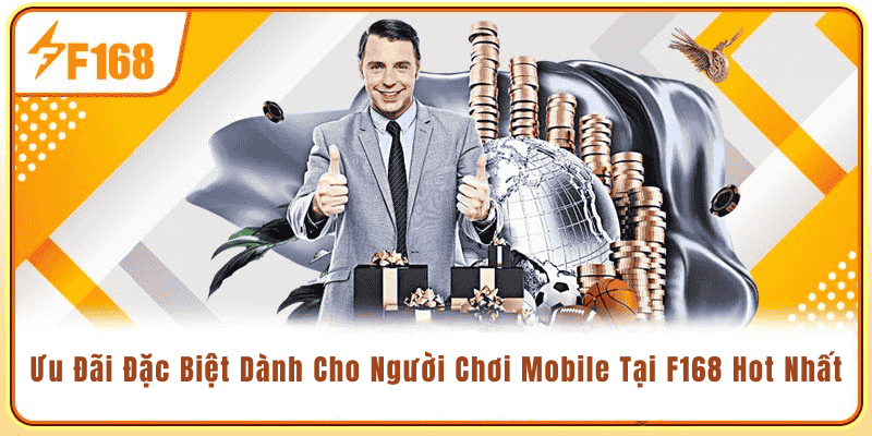 Ưu Đãi Đặc Biệt Dành Cho Người Chơi Mobile Tại F168 Hot Nhất 4 Ưu Đãi Đặc Biệt Dành Cho Người Chơi Mobile Tại F168 Hot Nhất