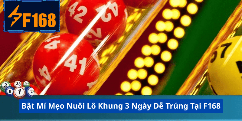 Bật Mí Mẹo Nuôi Lô Khung 3 Ngày Dễ Trúng Tại F168 4 Bật Mí Mẹo Nuôi Lô Khung 3 Ngày Dễ Trúng Tại F168