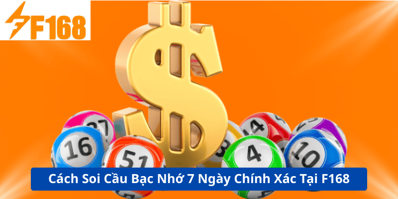 Cách Soi Cầu Bạc Nhớ 7 Ngày Chính Xác Tại F168 4 Cách Soi Cầu Bạc Nhớ 7 Ngày Chính Xác Tại F168