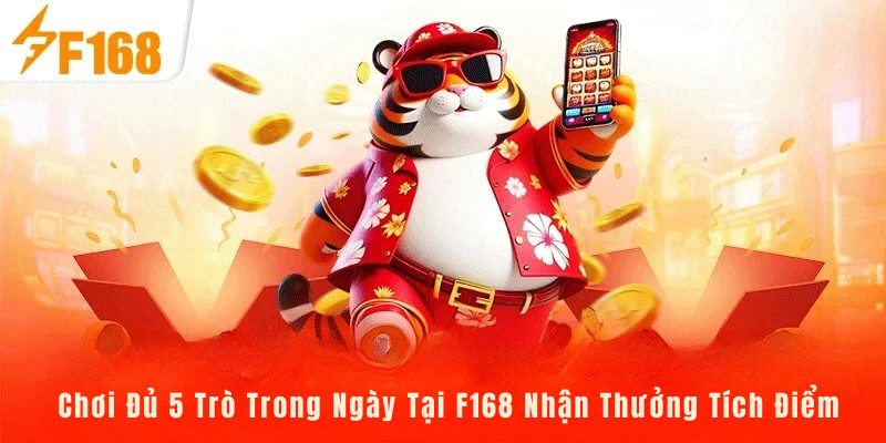Chơi Đủ 5 Trò Trong Ngày Tại F168 Nhận Thưởng Tích Điểm 4 Chơi Đủ 5 Trò Trong Ngày Tại F168 Nhận Thưởng Tích Điểm