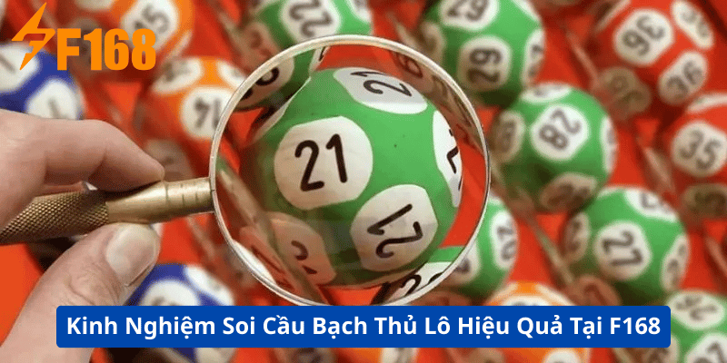 Kinh Nghiệm Soi Cầu Bạch Thủ Lô Hiệu Quả Tại F168 4 Kinh Nghiệm Soi Cầu Bạch Thủ Lô Hiệu Quả Tại F168
