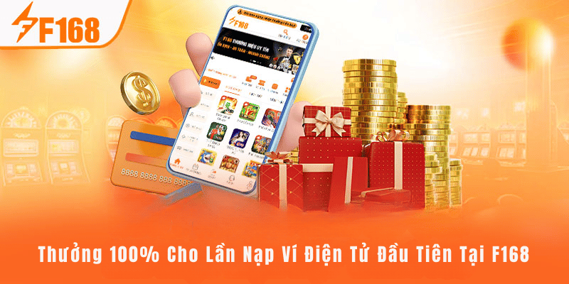 Thưởng 100% Cho Lần Nạp Ví Điện Tử Đầu Tiên Tại F168 4 Thưởng 100% Cho Lần Nạp Ví Điện Tử Đầu Tiên Tại F168
