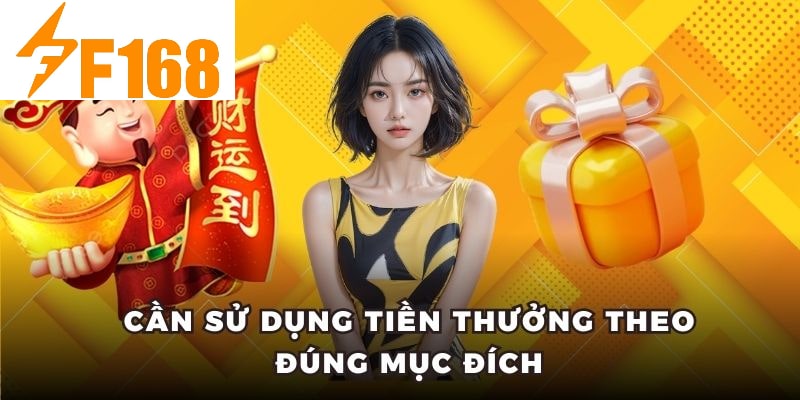 Thưởng 100% Cho Lần Nạp Ví Điện Tử Đầu Tiên Tại F168 7 Cần sử dụng tiền thưởng theo đúng mục đích